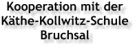 Kooperation mit der Käthe-Kollwitz-Schule Bruchsal