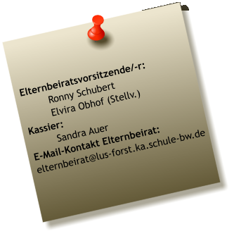 Elternbeiratsvorsitzende/-r:  Ronny Schubert Elvira Obhof (Stellv.) Kassier:  Sandra Auer E-Mail-Kontakt Elternbeirat: elternbeirat@lus-forst.ka.schule-bw.de
